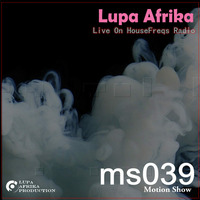 Motion Show 039 (Lupa Afrika) 2018-06-27 Live On HouseFreqs Radio by Lupa Afrika Production Radio