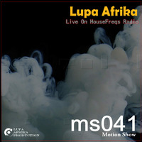 Motion Show 041 (Lupa Afrika) 2018-08-22 Live On HouseFreqs Radio by Lupa Afrika Production Radio