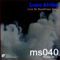 Motion Show 040 (Lupa Afrika) 2018-07-25 Live On HouseFreqs Radio by Lupa Afrika Production Radio