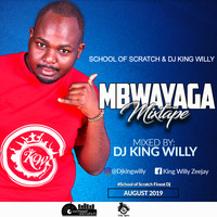 Mbwayaga Mixtape - Dj King Willy by Dj King Willy