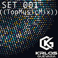 Set 001 ((TopMusicMix)) - [Krlos Guevara'18] by Krlos Guevara Dj