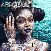 &lt; SEXMACHINE &gt; AFROCULT by FUEGO ASTRAL < HEXADEUS >