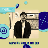 Vitamin Deep Express Guest Mix #031 by Kyle OBR by Vitamin Deep Express