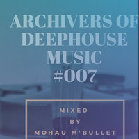 Archivers Of DEEPHOUSE Music #007 Mixed By Mohau M'Bullet  by Plugged Underground Show