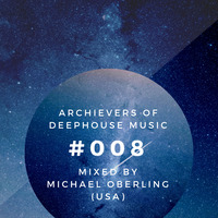 Archievers Of DEEPHOUSE Music #008 Guest Mix By Michael Oberling [USA]-mc by Plugged Underground Show