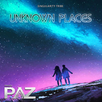 UNKNOWN PLACES - SINGULARITY TRIBE - Live by Pazhermano