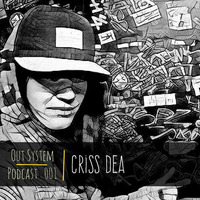 Podcast - 001 | Criss Dea by Out System