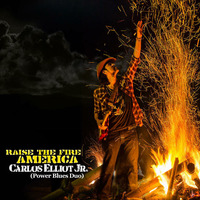 02 - Raise the Fire America - Carlos Elliot Jr. - Raise the Fire America by CArt Records, Conscious Art