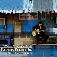 "Mystic Juke Joint Blues" By Carlos Elliot Jr. & The Cornlickers