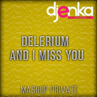 Delerium - And I Miss You (Mashup Private Dj Enka) by Djenka