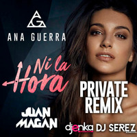 Ana Guerra, Juan Magan - Ni La Hora (Remix Private) Dj Serez &amp; Dj Enka by Djenka