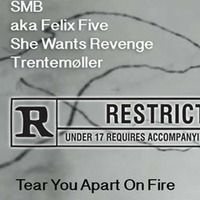 SMB aka Felix Five - Tear You Apart On Fire by Felix Five