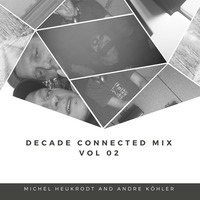 Michel Heukrodt and Andre Köhler - Decade Connected Mix Vol 02 by Michel Heukrodt