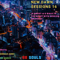 New Dawn Sessions 16 (A Sweet 16's Walk To A Night With Session Madness) Mixed By 88 Souls by 88 Souls