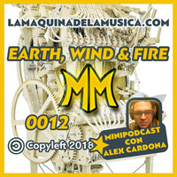 0012 - Earth, Wind &amp; Fire - La Máquina De La Música by MiniPodcast Con Alex Cardona