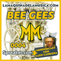0004 - Bee Gees - La Máquina De La Música by MiniPodcast Con Alex Cardona