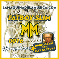 0016 - Fatboy Slim - La Máquina De La Música by MiniPodcast Con Alex Cardona