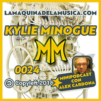 0024 - Kylie Minogue - La Máquina De La Música by MiniPodcast Con Alex Cardona