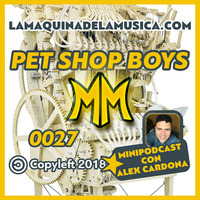 0027 - Pet Shop Boys - La Máquina De La Música by MiniPodcast Con Alex Cardona