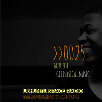 0025: Jazzuelle (Get Physical Music) by Ubhuntu Space Radio