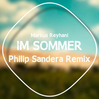 Markus Reyhani - Im Sommer (Philip Sandera Remix) by Philip Sandera