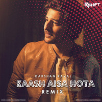 KAASH AISA HOTA-REMIX by RSHIFT MUSIC