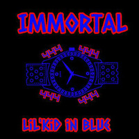 Immortal-Lil'Kid In Blue by Lil'Kid In Blue
