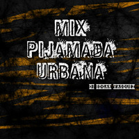 Mix Pijamada Urbana - Dj Edgar Vasquez by Dj Edgar Vasquez