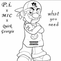 What You Need (ft. MIC & Quirk Georgie) by Pic Sd