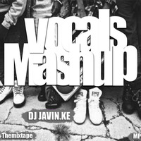 VOCALS MASHUP DJ JAVIN.KE by Dj javin.ke