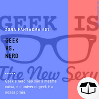 Zona Fantasma #01 - Geek vs. Nerd by Caixa de Brita