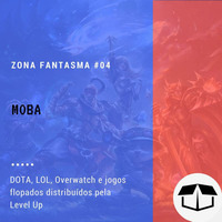 Zona Fantasma #04 - MOBA by Caixa de Brita