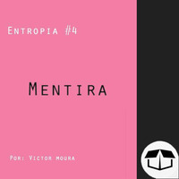 Entropia #04 -  Mentira by Caixa de Brita