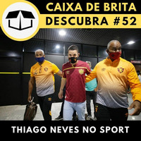 Descubracast #52 - Thiago Neves no Sport by Caixa de Brita