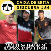 Descubracast #54 - Análise da Semana de Náutico, Santa Cruz e Sport by Caixa de Brita