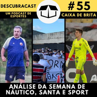 Descubracast #55 - Análise da semana de Náutico, Santa Cruz e Sport by Caixa de Brita