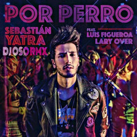 Sebastian Yatra Ft Lary Over Ft Luis Figueroa - Por Perro - Remix by DJ OSO RMX✅