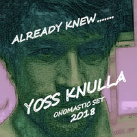 ALREADY KNEW... YOSS KNULLA  ONOMASTIC SET by YOSS KNULLA