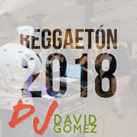 Reggaeton 2018 by DJ DAVID GOMEZ