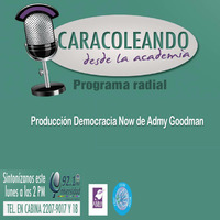 257  21082017    Producción Democracia Now de Admy Goodman by Caracoleando desde la Academia