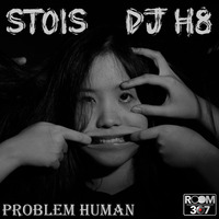 DJ H8 &amp; STOIS - Problem Human by DJ H8