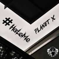 #HateMe - Planet X by DJ H8