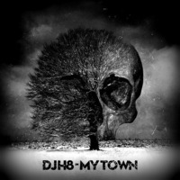 DJ H8 - My Town by DJ H8