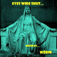 Eyes wide shut - mixed by Wörni by Wörni