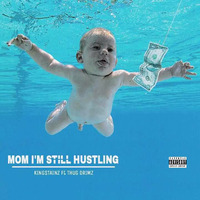 Mom I'm still Hustling ft Thug Drimz by King Stainz