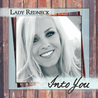 LADY REDNECK......INTO YOU.......2017 by ron anderson