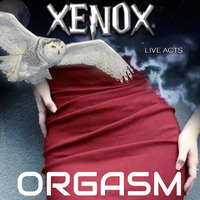 &lt; XENOX &gt; ORGASM *Live Act* by FUEGO ASTRAL