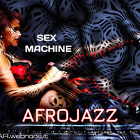&lt; SEXMACHINE &gt; AFROJAZZ by FUEGO ASTRAL