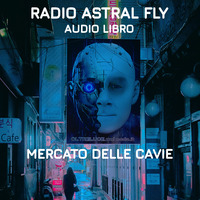 &lt; RADIO ASTRAL FLY &gt; *MERCATO DELLE CAVIE* by FUEGO ASTRAL