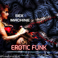 &lt; SEXMACHINE &gt; EROTICFUNK by FUEGO ASTRAL